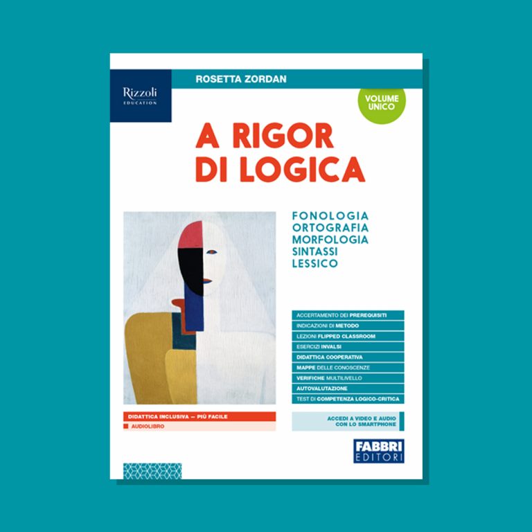 A rigor di logica ῾fonologia, ortografia, morfologia, lessico + sintassi +  prog. + lab. + mappe + quad. + visione᾿ • in due volumi ediz. ˗+ ebook di  Rosetta Zordan - 9788891548443 - Re - Fabbri Editori